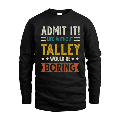 TALLEY HH88-K2–Personalized Funny Quote Apparel “Life Without NAME Would Be Boring”
