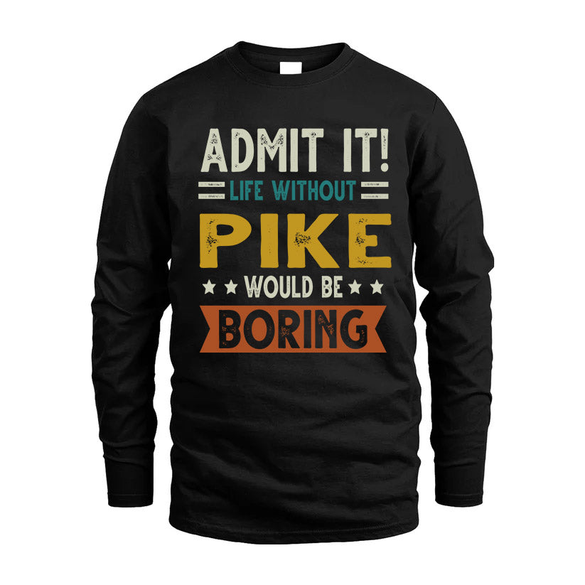 PIKE HH88-K2–Personalized Funny Quote Apparel “Life Without NAME Would Be Boring”
