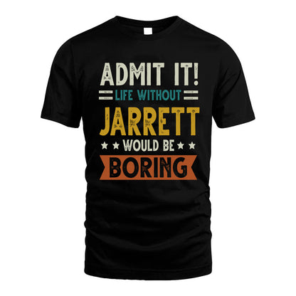 JARRETT HH88-K2–Personalized Funny Quote Apparel “Life Without NAME Would Be Boring”