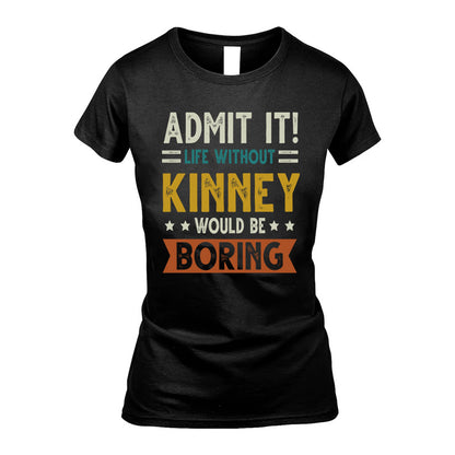 KINNEY HH88-K2–Personalized Funny Quote Apparel “Life Without NAME Would Be Boring”