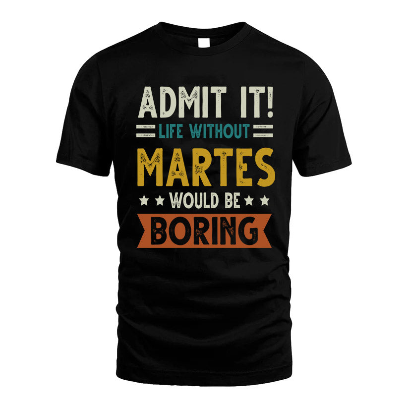 MARTES HH88-K2–Personalized Funny Quote Apparel “Life Without NAME Would Be Boring”