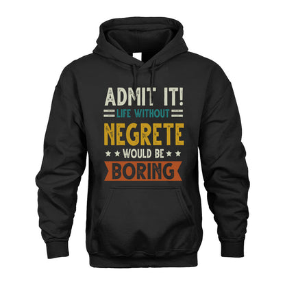 NEGRETE HH88-K2–Personalized Funny Quote Apparel “Life Without NAME Would Be Boring”