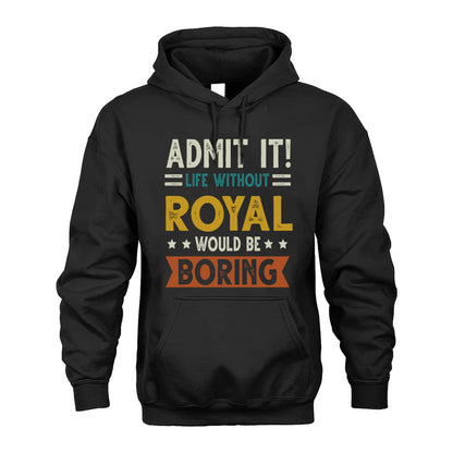 ROYAL HH88-K2–Personalized Funny Quote Apparel “Life Without NAME Would Be Boring”