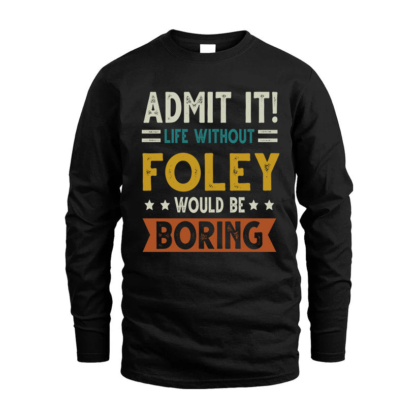 FOLEY HH88-K2–Personalized Funny Quote Apparel “Life Without NAME Would Be Boring”