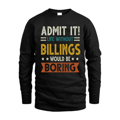 BILLINGS HH88-K2–Personalized Funny Quote Apparel “Life Without NAME Would Be Boring”