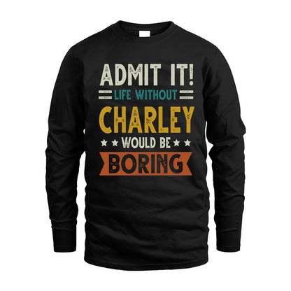 CHARLEY HH88-K2–Personalized Funny Quote Apparel “Life Without NAME Would Be Boring”