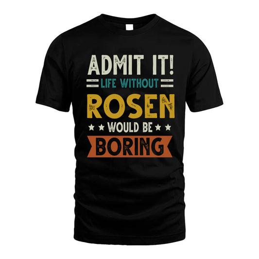 ROSEN HH88-K2–Personalized Funny Quote Apparel “Life Without NAME Would Be Boring”