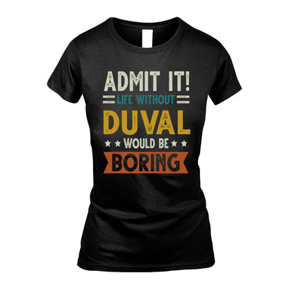 DUVAL HH88-K2–Personalized Funny Quote Apparel “Life Without NAME Would Be Boring”