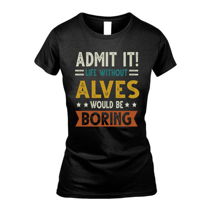 ALVES HH88-K2–Personalized Funny Quote Apparel “Life Without NAME Would Be Boring”