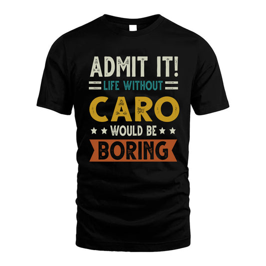 CARO HH88-K2–Personalized Funny Quote Apparel “Life Without NAME Would Be Boring”