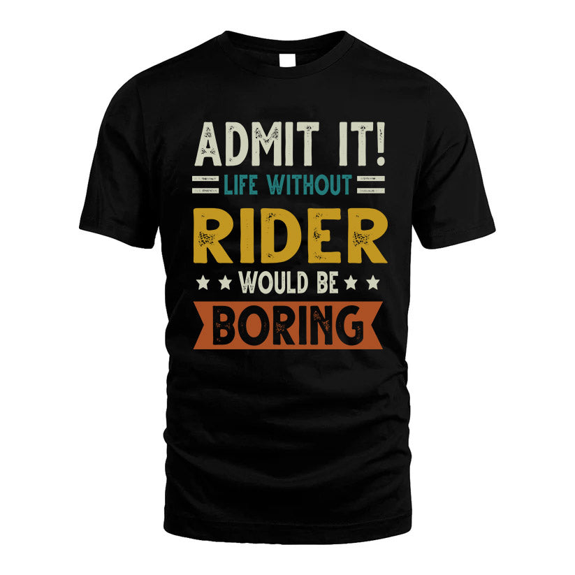 RIDER HH88-K2–Personalized Funny Quote Apparel “Life Without NAME Would Be Boring”