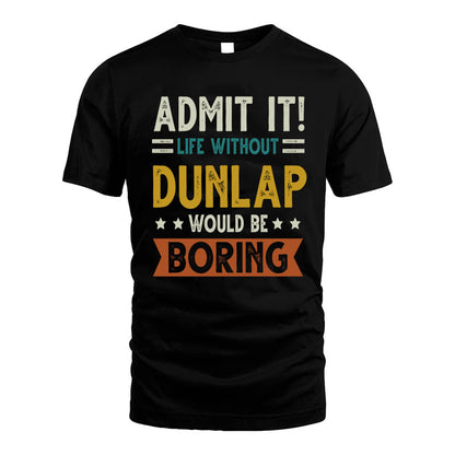 DUNLAP HH88-K2–Personalized Funny Quote Apparel “Life Without NAME Would Be Boring”