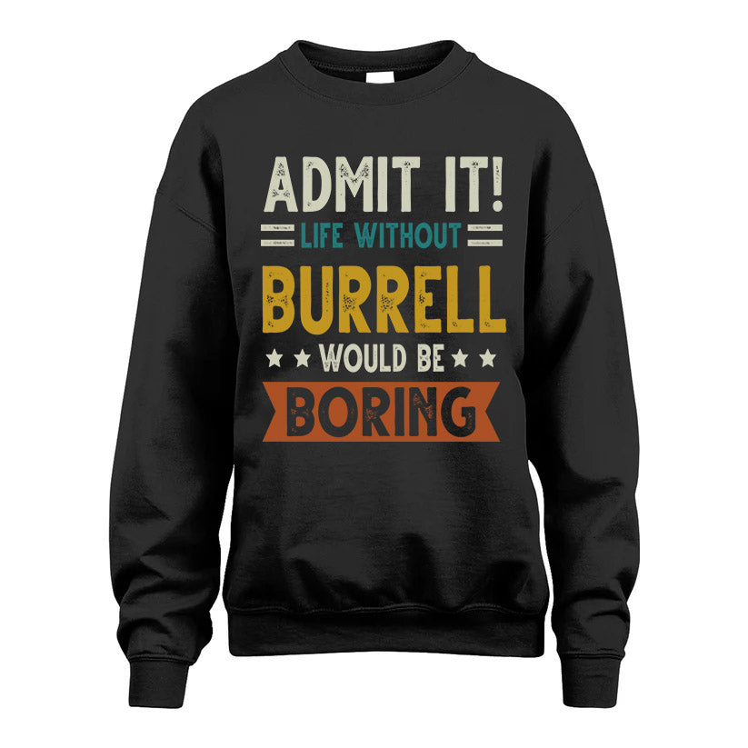 BURRELL HH88-K2–Personalized Funny Quote Apparel “Life Without NAME Would Be Boring”