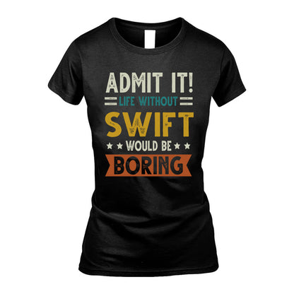 SWIFT HH88-K2–Personalized Funny Quote Apparel “Life Without NAME Would Be Boring”