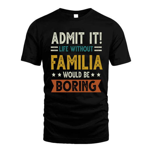FAMILIA HH88-K2–Personalized Funny Quote Apparel “Life Without NAME Would Be Boring”