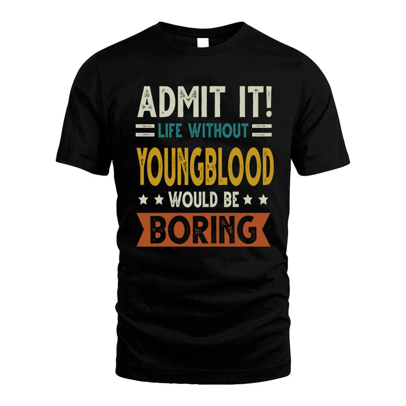 YOUNGBLOOD HH88-K2–Personalized Funny Quote Apparel “Life Without NAME Would Be Boring”