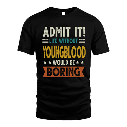 YOUNGBLOOD HH88-K2–Personalized Funny Quote Apparel “Life Without NAME Would Be Boring”