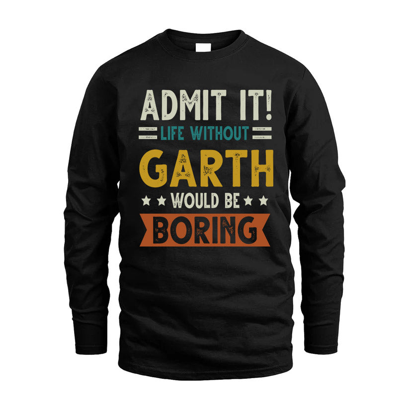 GARTH HH88-K2–Personalized Funny Quote Apparel “Life Without NAME Would Be Boring”