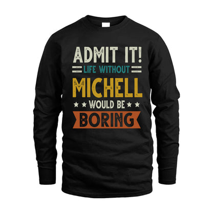 MICHELL HH88-K2–Personalized Funny Quote Apparel “Life Without NAME Would Be Boring”