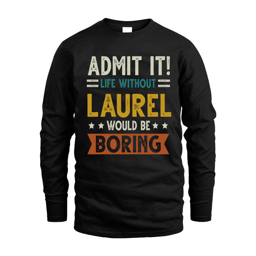 LAUREL HH88-K2–Personalized Funny Quote Apparel “Life Without NAME Would Be Boring”