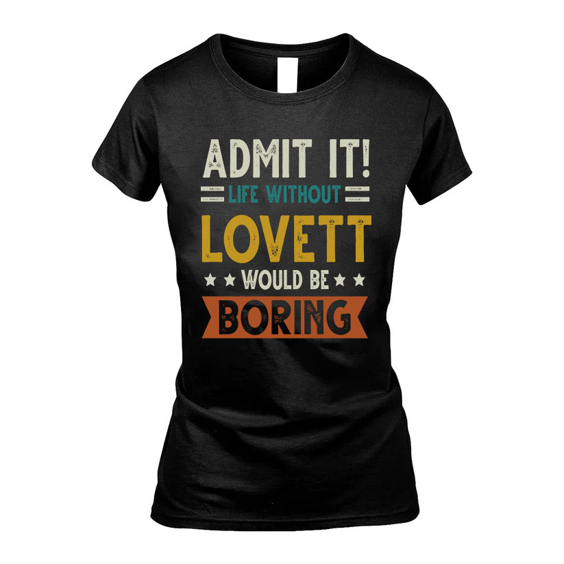 LOVETT HH88-K2–Personalized Funny Quote Apparel “Life Without NAME Would Be Boring”