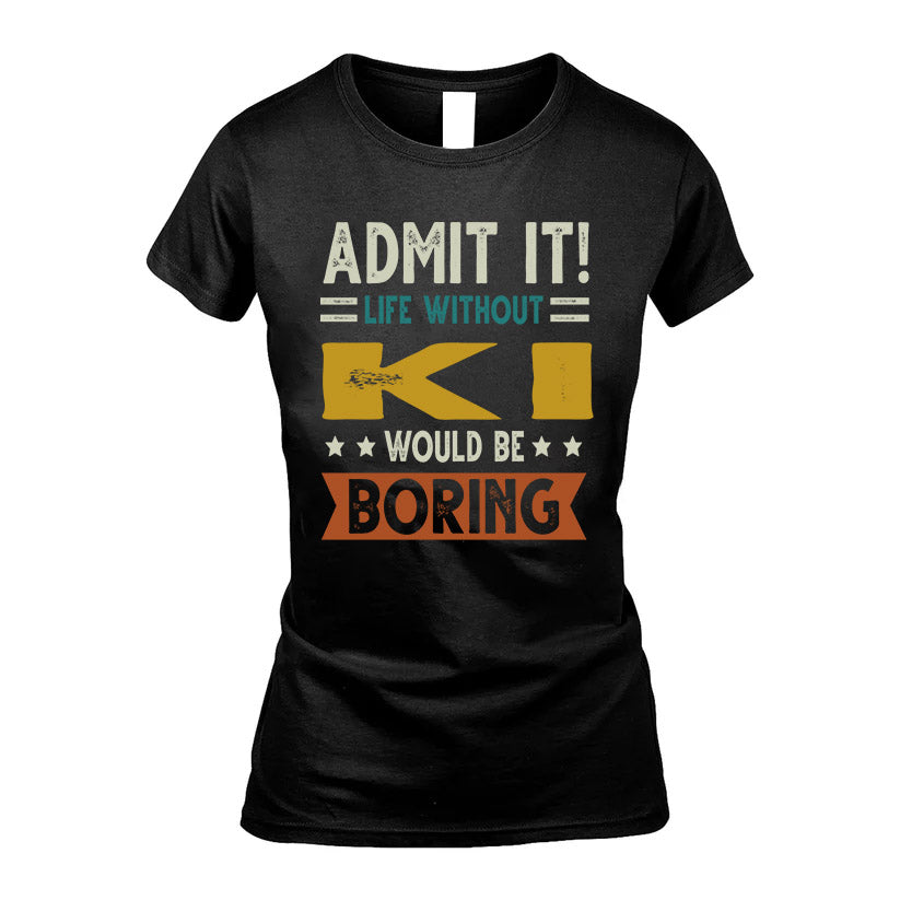 KI HH88-K2–Personalized Funny Quote Apparel “Life Without NAME Would Be Boring”
