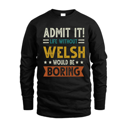 WELSH HH88-K2–Personalized Funny Quote Apparel “Life Without NAME Would Be Boring”