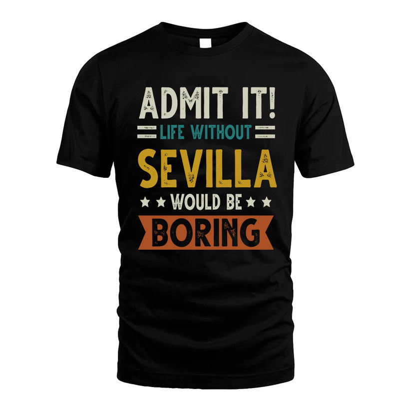 SEVILLA HH88-K2–Personalized Funny Quote Apparel “Life Without NAME Would Be Boring”