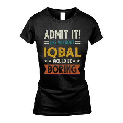 IQBAL HH88-K2–Personalized Funny Quote Apparel “Life Without NAME Would Be Boring”