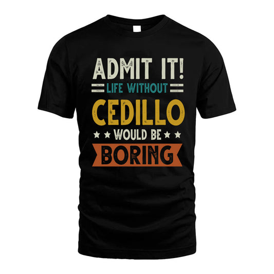 CEDILLO HH88-K2–Personalized Funny Quote Apparel “Life Without NAME Would Be Boring”