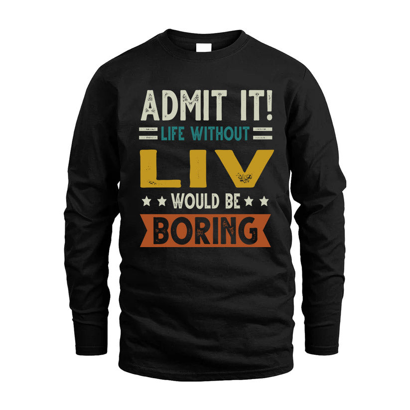 LIV HH88-K2–Personalized Funny Quote Apparel “Life Without NAME Would Be Boring”