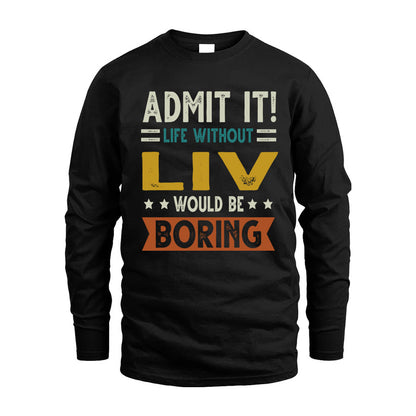 LIV HH88-K2–Personalized Funny Quote Apparel “Life Without NAME Would Be Boring”