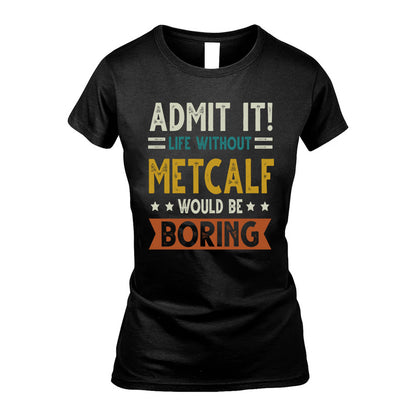 METCALF HH88-K2–Personalized Funny Quote Apparel “Life Without NAME Would Be Boring”