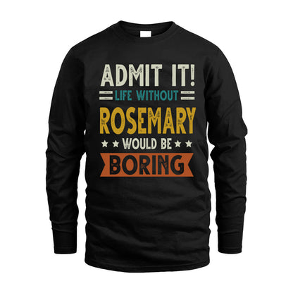 ROSEMARY HH88-K2–Personalized Funny Quote Apparel “Life Without NAME Would Be Boring”