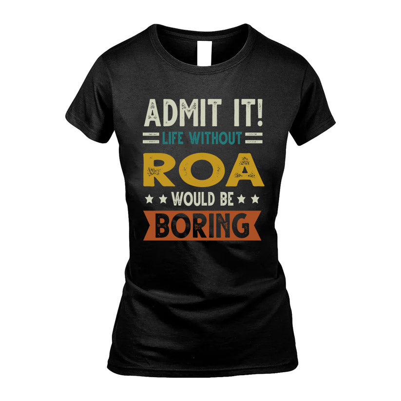 ROA HH88-K2–Personalized Funny Quote Apparel “Life Without NAME Would Be Boring”