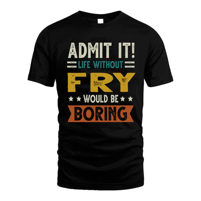 FRY HH88-K2–Personalized Funny Quote Apparel “Life Without NAME Would Be Boring”