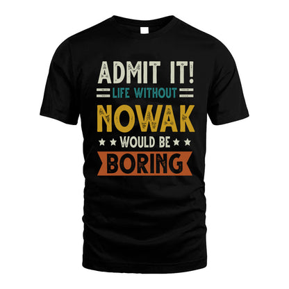 NOWAK HH88-K2–Personalized Funny Quote Apparel “Life Without NAME Would Be Boring”