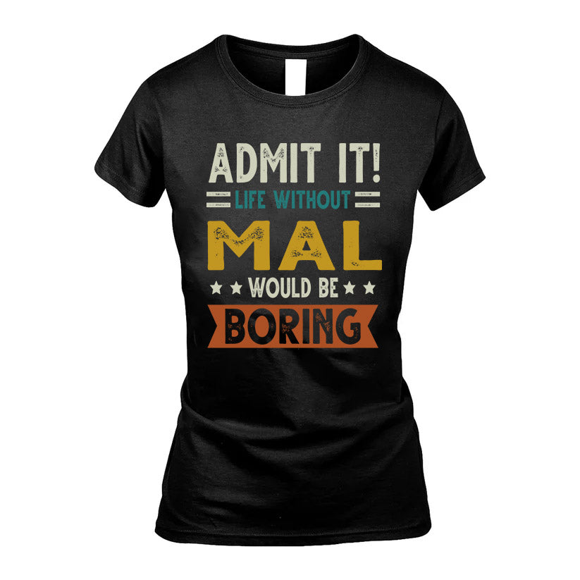 MAL HH88-K2–Personalized Funny Quote Apparel “Life Without NAME Would Be Boring”