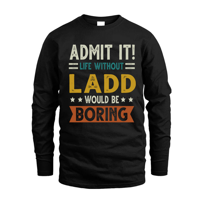 LADD HH88-K2–Personalized Funny Quote Apparel “Life Without NAME Would Be Boring”