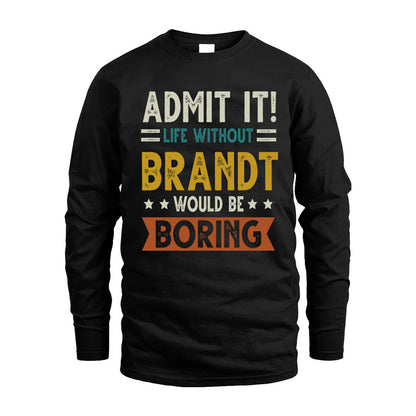 BRANDT HH88-K2–Personalized Funny Quote Apparel “Life Without NAME Would Be Boring”