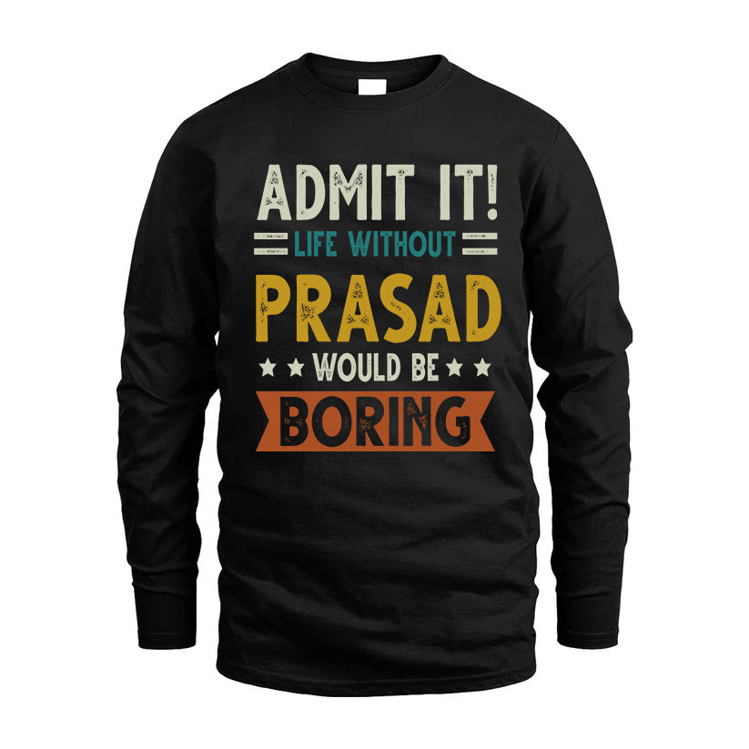 PRASAD HH88-K2–Personalized Funny Quote Apparel “Life Without NAME Would Be Boring”