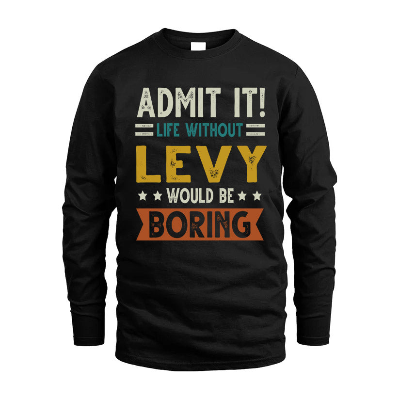 LEVY HH88-K2–Personalized Funny Quote Apparel “Life Without NAME Would Be Boring”