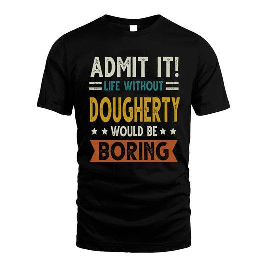 DOUGHERTY HH88-K2–Personalized Funny Quote Apparel “Life Without NAME Would Be Boring”