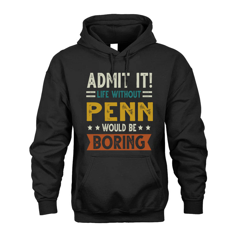 PENN HH88-K2–Personalized Funny Quote Apparel “Life Without NAME Would Be Boring”