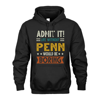 PENN HH88-K2–Personalized Funny Quote Apparel “Life Without NAME Would Be Boring”