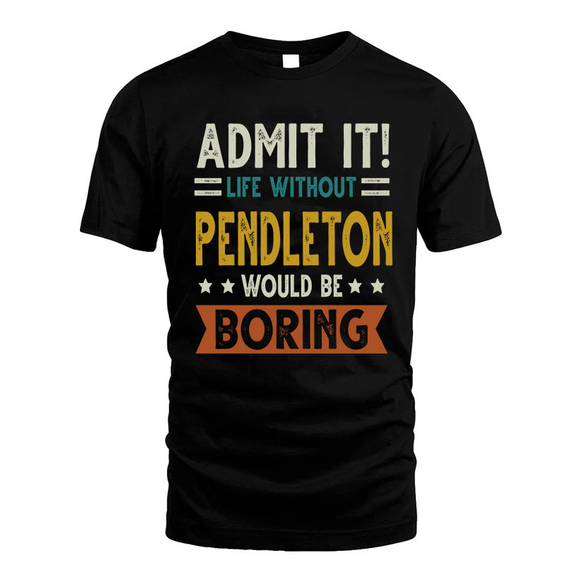 PENDLETON HH88-K2–Personalized Funny Quote Apparel “Life Without NAME Would Be Boring”