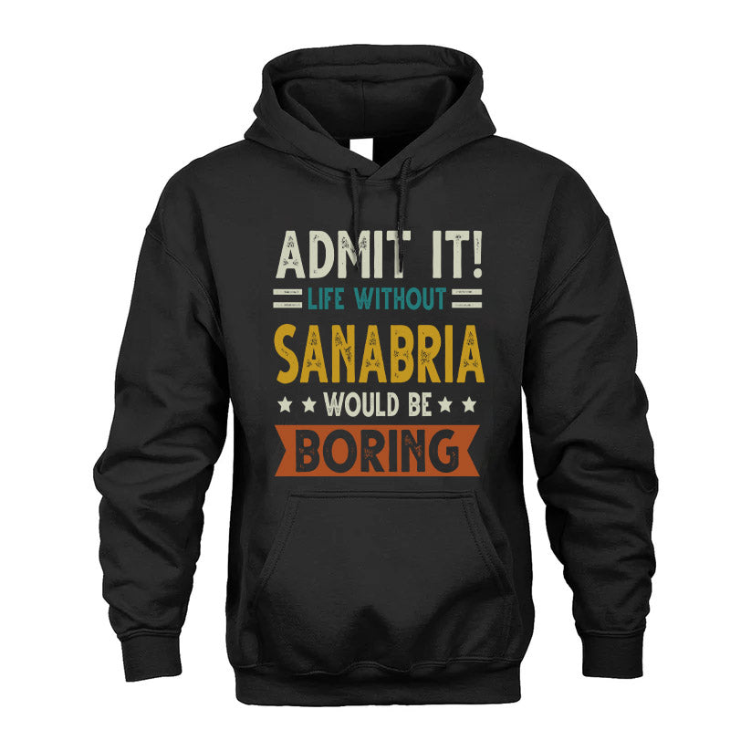 SANABRIA HH88-K2–Personalized Funny Quote Apparel “Life Without NAME Would Be Boring”
