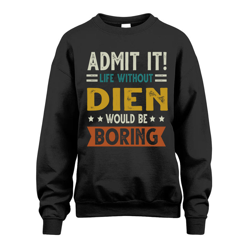 DIEN HH88-K2–Personalized Funny Quote Apparel “Life Without NAME Would Be Boring”