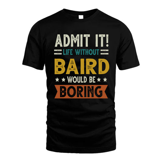 BAIRD HH88-K2–Personalized Funny Quote Apparel “Life Without NAME Would Be Boring”