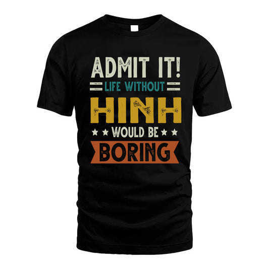 HINH HH88-K2–Personalized Funny Quote Apparel “Life Without NAME Would Be Boring”